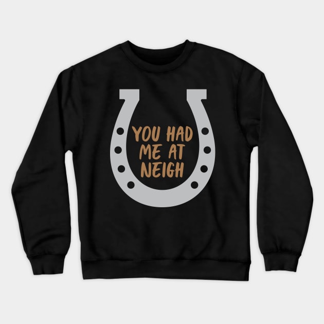 Had Me At Neigh Crewneck Sweatshirt by oddmatter